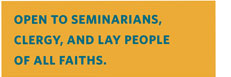 Open to seminarians, clergy, and lay people of all faiths.