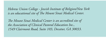 Hebrew Union College - Jewish Institute of Religion/New York is an educational site of The Mount Sinai Medical Center. The Mount Sinai Medical Center is an accredited site of the Association of Clinical Pastoral Education Inc., 1549 Clairmont Road, Suite
