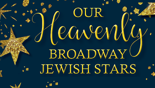 Our Heavenly Broadway Jewish Stars 